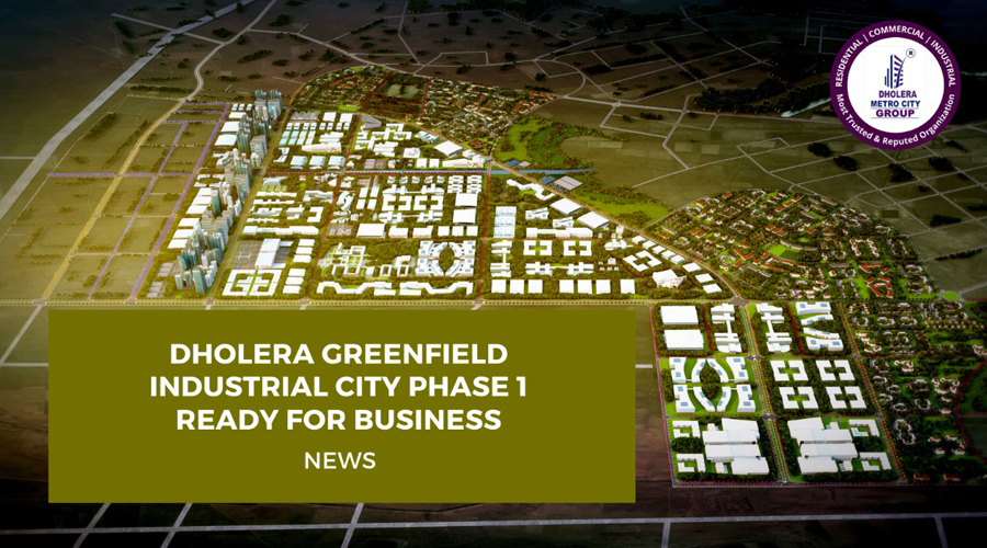 Dholera greenfield industrial city phase 1 ready for business