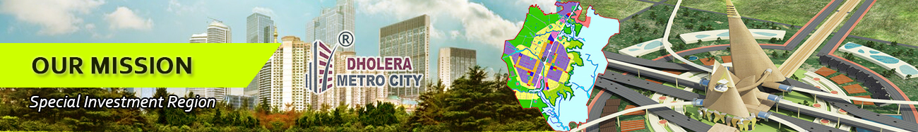 Our Mission Dholera Metro City