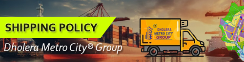 Shipping Policy Dholera Metro City